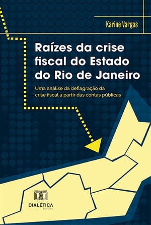 Ra?zes da crise fiscal do Estado do Rio de Janeiro uma an?lise da deflagra??o da crise fiscal a partir das contas p?blicasŻҽҡ[ Karine Vargas ]