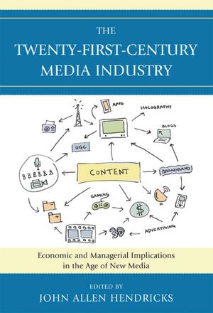 The Twenty-First-Century Media Industry Economic and Managerial Implications in the Age of New Media【電子書籍】[ Robert Bellamy ]
