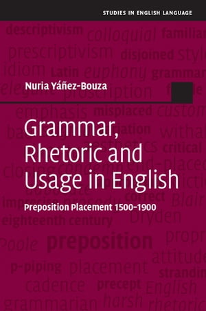Grammar, Rhetoric and Usage in English Preposition Placement 1500 1900【電子書籍】 Nuria Y ez-Bouza