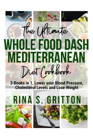 The Ultimate Whole food DASH Mediterranean Diet Cookbook PD