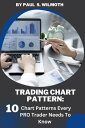 CHART PATTERN: TRADING CHART PATTERN: 10 Chart Patterns Every PRO Trader Needs To Know【電子書籍】 Paul S. Wilmoth