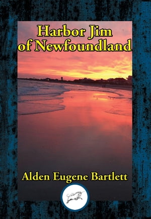 Harbor Jim of NewfoundlandŻҽҡ[ Alden Eugene Bartlett ]