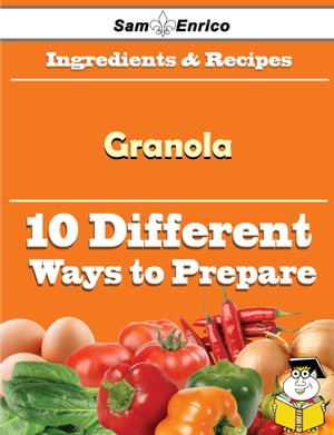 10 Ways to Use Granola (Recipe Book) 10 Ways to Use Granola (Recipe Book)【電子書籍】[ Sulema Sa..