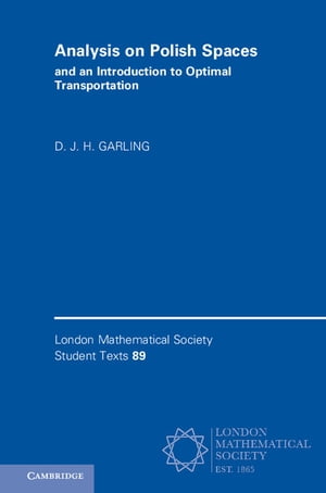 Analysis on Polish Spaces and an Introduction to Optimal Transportation【電子書籍】 D. J. H. Garling