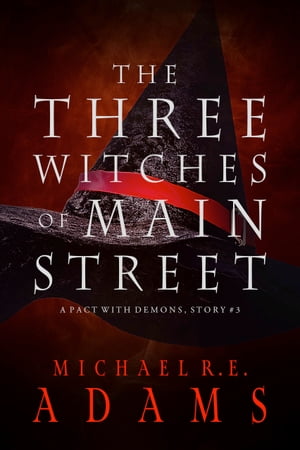 The Three Witches of Main StreetŻҽҡ[ Michael R.E. Adams ]