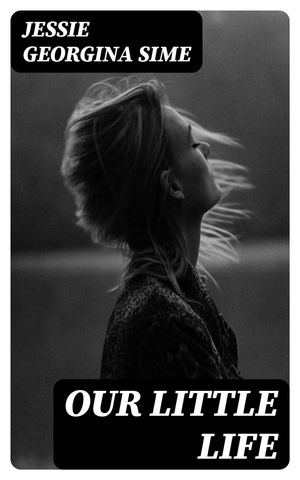 ŷKoboŻҽҥȥ㤨Our Little LifeŻҽҡ[ Jessie Georgina Sime ]פβǤʤ150ߤˤʤޤ