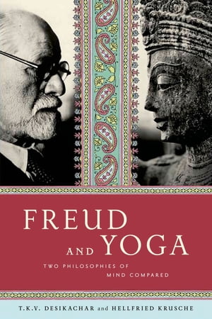 Freud and Yoga Two Philosophies of Mind Compared【電子書籍】[ Hellfried Krusche ]