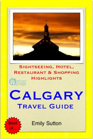 Calgary, Alberta (Canada) Travel Guide - Sightseeing, Hotel, Restaurant & Shopping Highlights (Illustrated)