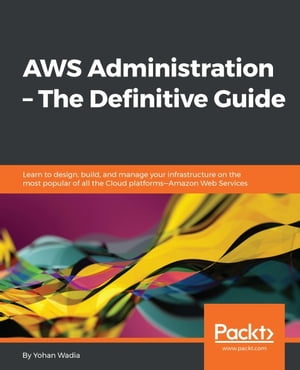 AWS Administration – The Definitive Guide