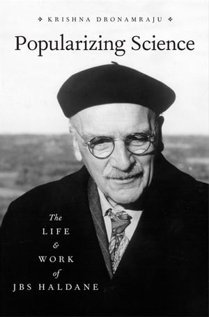 Popularizing Science The Life and Work of JBS Haldane【電子書籍】[ Krishna Dronamraju ]