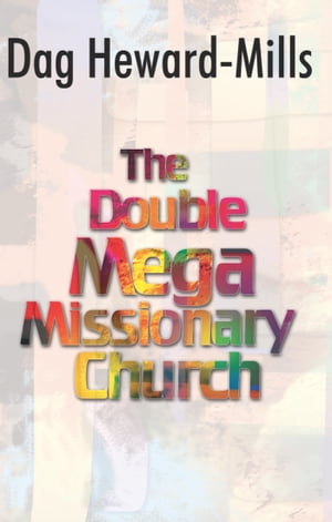 The Double Mega Missionary Church【電子書籍】[ Dag Heward-Mills ]