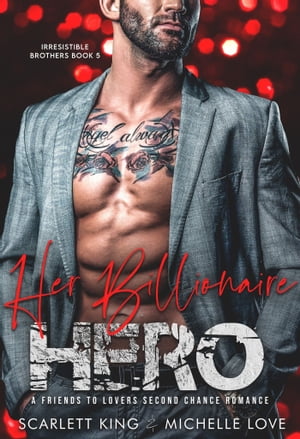 Her Billionaire Hero A Friends to Lovers Second Chance Romance