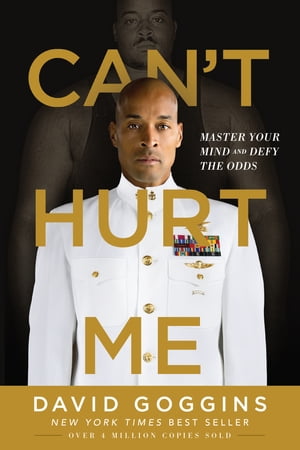 Can 039 t Hurt Me Master Your Mind and Defy the Odds【電子書籍】 David Goggins