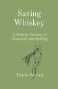 Saving Whiskey A Holistic Journey of Discovery a