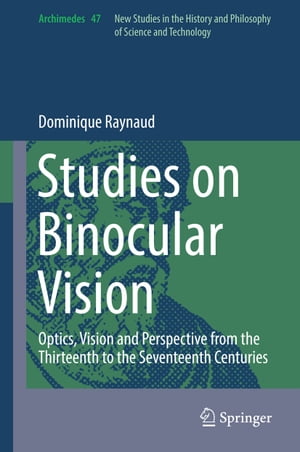 Studies on Binocular Vision Optics, Vision and Perspective from the Thirteenth to the Seventeenth Centuries