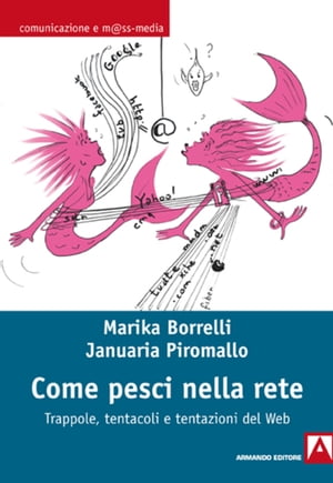 Come pesci nella rete. Trappole, tentacoli e tentazioni del web