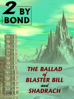 Two by Bond: The Ballad of Blaster Bill and Shadrach【電子書籍】 Nelson S. Bond