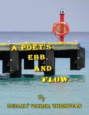 A Poet's Ebb and Flow【電子書籍】[ Dudley (Chris) Christian ]