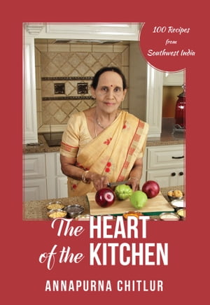 The Heart of the Kitchen: 100 Recipes From Southwest India