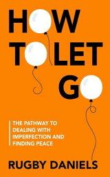 How To Let Go【電子書籍】[ Rugby Daniels ]