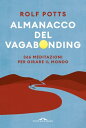 Almanacco del vagabonding 366 meditazioni per girare il mondo【電子書籍】 Rolf Potts