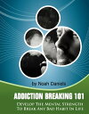 Addiction Breaking 101 Develop the mental streng