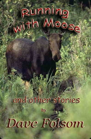 Running with Moose and Other StoriesŻҽҡ[ Dave Folsom ]