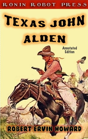 Texas John Alden (Annotated Edition)【電子書籍】[ Robert Ervin Howard ]