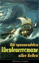 Die spannendsten Abenteuerromane aller Zeiten (Illustrierte Ausgabe) 40+ B?cher: Die Reise zum Mittelpunkt der Erde, Moby Dick, Der Graf von Monte Christo, Die Schatzinsel, Der letzte Mohikaner, 20.000 Meilen unter dem Meer, Das Herz de