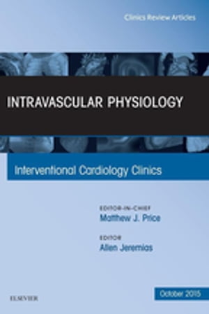 Intravascular Physiology, An Issue of Interventional Cardiology Clinics