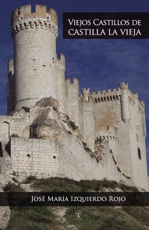 Viejos castillos de Castilla la Vieja【電子書籍】[ Jos? Mar?a Izquierdo Rojo ]