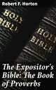 The Expositor 039 s Bible: The Book of Proverbs【電子書籍】 Robert F. Horton