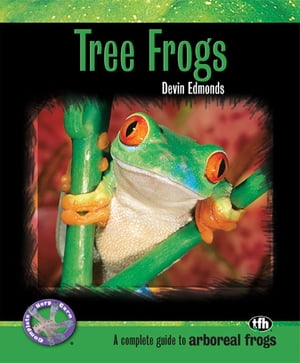 Tree Frogs (Complete Herp Care)【電子書籍】 Devin Edmonds