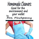 Homemade Cleaners: Good for the Environment and Your Wallet【電子書籍】[ Mrs. Pinchpen...
