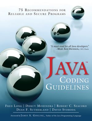 Java Coding Guidelines 75 Recommendations for Reliable and Secure Programs