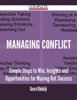 Managing Conflict - Simple Steps to Win, Insights and Opportunities for Maxing Out SuccessŻҽҡ[ Gerard Blokdijk ]