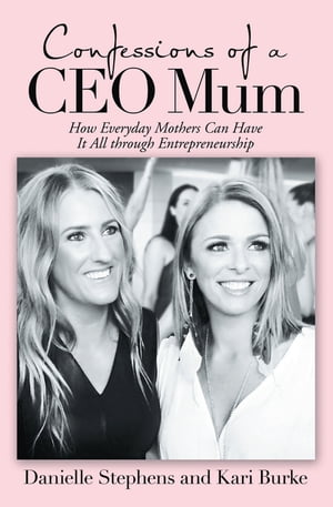 Confessions of a Ceo Mum How Everyday Mothers Can Have It All Through EntrepreneurshipŻҽҡ[ Danielle Stephens ]