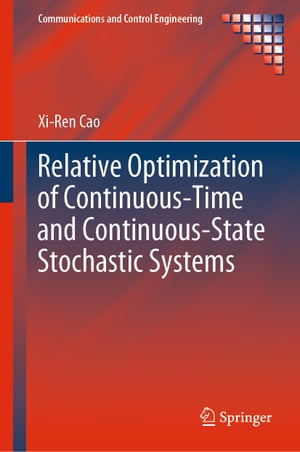 Relative Optimization of Continuous-Time and Continuous-State Stochastic Systems【電子書籍】[ Xi-Ren Cao ]