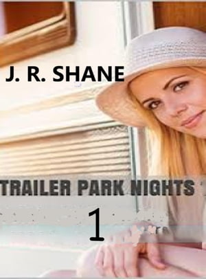 Trailer Park Nights 1 Trailer Park Nights, #1Żҽҡ[ J. R. Shane ]