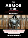 Full Armor Of God, Holy Ghost Fire And Good Morning Holy Spirit Prayers: 100 Dangerous Prayers To Dismantle Demonic Oppression Possession, Unanswered Prayers Attract Blessings Favors【電子書籍】 Moses Omojola