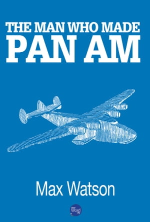 The Man Who Made Pan Am