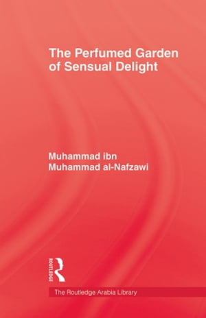 The Perfumed Garden of Sensual Delight【電子書籍】[ Muhammad ibn Muhammad Al-Nafzawi ]