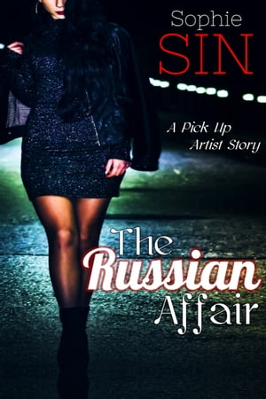 The Russian Affair: A Pick Up Artist Story【電