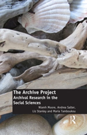 The Archive Project Archival Research in the Social Sciences【電子書籍】[ Niamh Moore ]