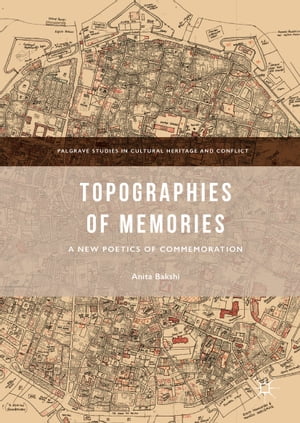 Topographies of Memories A New Poetics of Commemoration