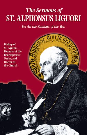 The Sermons of Saint Alphonsus【電子書籍】[ Alphonsus Liguori ]