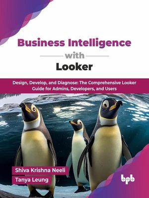 ŷKoboŻҽҥȥ㤨Business Intelligence with Looker: Design, Develop, and Diagnose: The Comprehensive Looker Guide for Admins, Developers, and UsersŻҽҡ[ Shiva Krishna Neeli ]פβǤʤ2,950ߤˤʤޤ