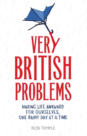 Very British Problems (all device version)Making Life Awkward for Ourselves, One Rainy Day at a Time【電子書籍】[ Rob Temple ]