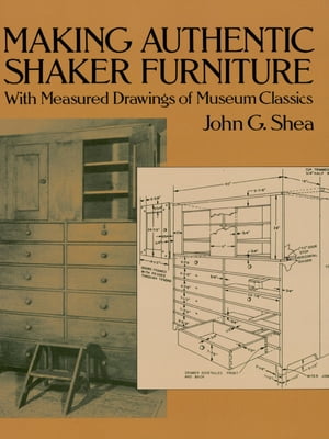 Making Authentic Shaker Furniture With Measured Drawings of Museum Classics