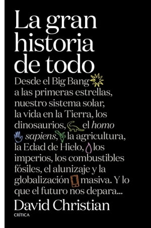 La gran historia de todo Desde el Big Bang a las primeras estrellas, nuestro sistema solar, la vida en la Tierra, los dinosaurios, el Homo sapiens, la agricultura, la Edad de Hielo, los imperios, los combustibles f siles, el alunizaje y【電子書籍】